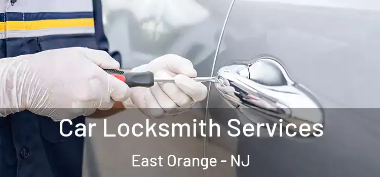 Car Locksmith Services East Orange - NJ