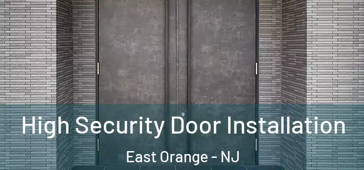 High Security Door Installation East Orange - NJ