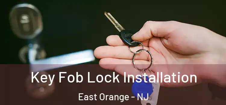 Key Fob Lock Installation East Orange - NJ