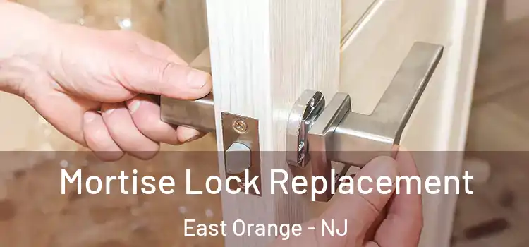 Mortise Lock Replacement East Orange - NJ